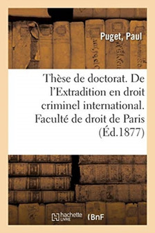These de Doctorat. Du Postliminium En Droit Romain. de l'Extradition En Droit Criminel International : Faculte de Droit de Paris