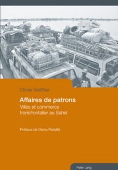 Affaires de Patrons : Villes Et Commerce Transfrontalier Au Sahel- Preface de Denis Retaille
