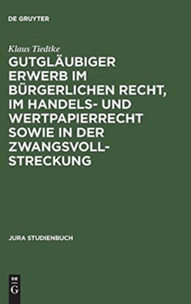 Gutglaubiger Erwerb Im Burgerlichen Recht, Im Handels- Und Wertpapierrecht Sowie in Der Zwangsvollstreckung