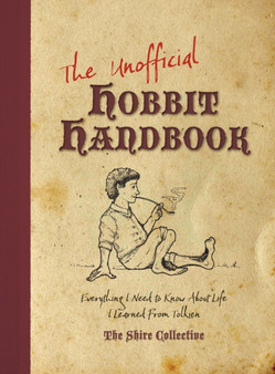 The Unofficial Hobbit Handbook : Everything I Need to Know I Learned from Tolkien by Peter Archer - Paperback