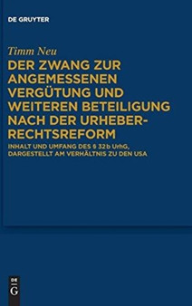 Der Zwang Zur Angemessenen Vergutung Und Weiteren Beteiligung Nach Der Urheberrechtsreform : Inhalt Und Umfang Des ?? 32 B Urhg, Dargestellt Am Verhaltnis Zu Den USA