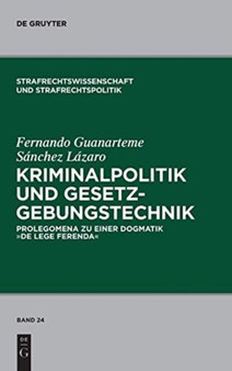 Kriminalpolitik und Gesetzgebungstechnik : Prolegomena zu einer Dogmatik "de lege ferenda"