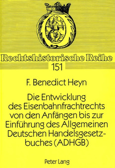 Die Entwicklung des Eisenbahnfrachtrechts von den Anfaengen bis zur Einfuehrung des Allgemeinen Deutschen Handelsgesetzbuches (ADHGB)