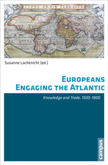 Europeans Engaging the Atlantic : Knowledge and Trade, 1500-1800