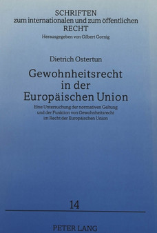 Gewohnheitsrecht in der Europaeischen Union : Eine Untersuchung der normativen Geltung und der Funktion von Gewohnheitsrecht im Recht der Europaeischen Union