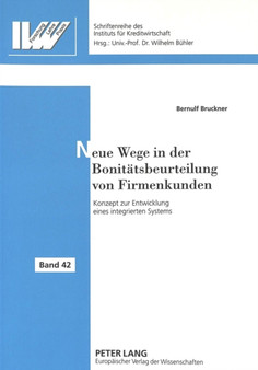 Neue Wege in der Bonitaetsbeurteilung von Firmenkunden : Konzept zur Entwicklung eines integrierten Systems