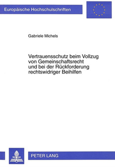 Vertrauensschutz beim Vollzug von Gemeinschaftsrecht und bei der Rueckforderung rechtswidriger Beihilfen
