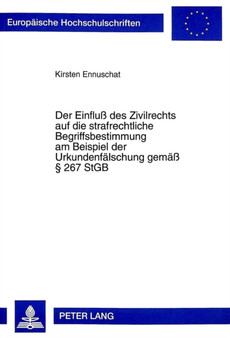 Der Einflu des Zivilrechts auf die strafrechtliche Begriffsbestimmung am Beispiel der Urkundenfaelschung gemae 267 StGB