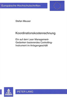 Koordinationskostenrechnung : Ein auf dem Lean Management-Gedanken basierendes Controlling-Instrument im Anlagengeschaeft