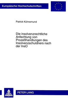 Die Insolvenzrechtliche Anfechtung Von Prozesshandlungen Des Insolvenzschuldners Nach Der Inso : 2440 Die Insolvenzrechtliche Anfechtung Von Prozesshandlungen Des Insolvenzschuldners Nach Der Inso : 2440