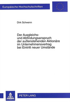 Der Ausgleichs- und Abfindungsanspruch der auenstehenden Aktionaere im Unternehmensvertrag bei Eintritt neuer Umstaende