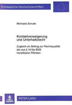 Kontaktverweigerung Und Unterhaltsrecht : Zugleich Ein Beitrag Zur Rechtsqualitaet Der Aus ?? 1618a Bgb Herleitbaren Pflichten : 2700