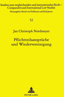 Pflichtteilsansprueche und Wiedervereinigung : Eine systematische Analyse der Ausgleichsansprueche nach BGB-Pflichtteilsrecht unter besonderer Beruecksichtigung der durch den Wiedervereinigungsproze e