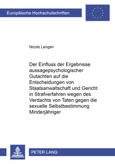 Der Einflu der Ergebnie aussagepsychologischer Gutachten auf die Entscheidungen von Staatsanwaltschaft und Gericht in Strafverfahren wegen des Verdachts von Taten gegen die sexuelle Selbstbestimmung M