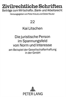 Die juristische Person im Spannungsfeld von Norm und Interesse : am Beispiel der Gesellschafterhaftung in der GmbH