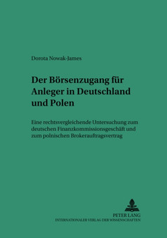 Der Boersenzugang fuer Anleger in Deutschland und Polen : Eine rechtsvergleichende Untersuchung zum deutschen Finanzkommissionsgeschaeft und zum polnischen Brokerauftragsvertrag