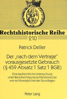 Der ??nach dem Vertrage?? vorausgesetzte Gebrauch ( 459 Absatz 1 Satz 1 BGB) : Eine kaufrechtliche Untersuchung unter Beruecksichtigung rechtshistorischer wie rechtsvergleichender Grundlagen