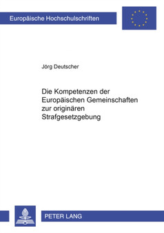 Die Kompetenzen der Europaeischen Gemeinschaften zur originaeren Strafgesetzgebung