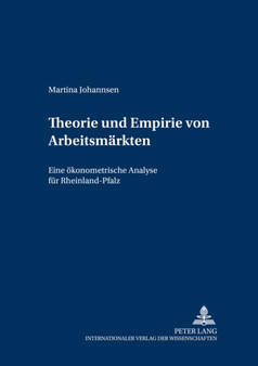 Theorie und Empirie von Arbeitsmaerkten : Eine oekonometrische Analyse fuer Rheinland-Pfalz