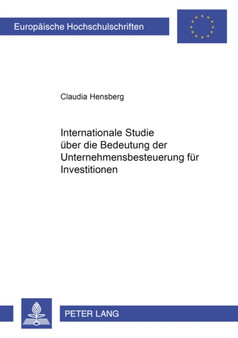 Internationale Studie Ueber Die Bedeutung Der Unternehmenbesteuerung Fuer Investitionen : 2712 Internationale Studie Ueber Die Bedeutung Der Unternehmenbesteuerung Fuer Investitionen : 2712