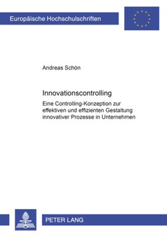 Innovationscontrolling : Eine Controlling-Konzeption Zur Effektiven Und Effizienten Gestaltung Innovativer Prozesse in Unternehmen : 2703