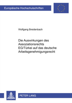 Die Auswirkungen Des Assoziationsrechts Eg/Tuerkei Auf Das Deutsche Arbeitsgenehmigungsrecht : 3129