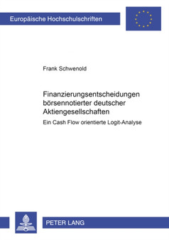 Finanzierungsentscheidungen Boersennotierter Deutscher Aktiengesellschaften : Eine Cash Flow Orientierte Logit-Analyse : 2827