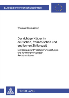 Der Richtige Klaeger Im Deutschen, Franzoesischen Und Englischen Zivilprozess : Ein Beitrag Zur Prozessfuehrungsbefugnis Und Funktionsverwandten Rechtsinstituten : 3255