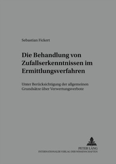 Die Behandlung Von Zufallserkenntnissen Im Ermittlungsverfahren : Unter Beruecksichtigung Der Allgemeinen Grundsaetze Ueber Verwertungsverbote : 8
