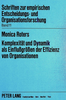 Komplexitaet und Dynamik als Einflussgroessen der Effizienz von Organisationen : Eine empirische Untersuchung