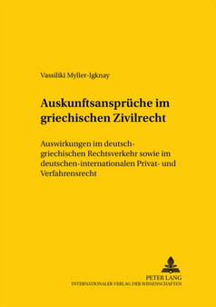 Auskunftsansprueche Im Griechischen Zivilrecht : Auswirkungen Im Deutsch-Griechischen Rechtsverkehr Sowie Im Deutschen Internationalen Privat- Und Verfahrensrecht : 74