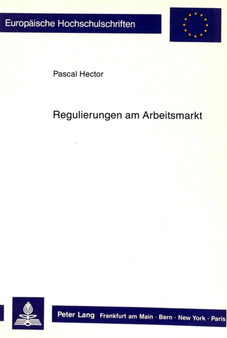 Regulierungen am Arbeitsmarkt : Eine vergleichende beschaeftigungspolitische Analyse fuer ausgewaehlte Staaten der Europaeischen Gemeinschaft