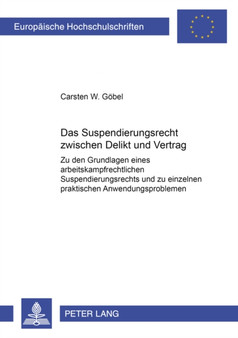 Das Suspendierungsrecht Zwischen Delikt Und Vertrag : Zu Den Grundlagen Eines Arbeitskampfrechtlichen Suspendierungsrechts Und Zu Einzelnen Praktischen Anwendungsproblemen : 3432