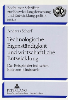 Technologische Eigenstaendigkeit und wirtschaftliche Entwicklung : Das Beispiel der indischen Elektronikindustrie