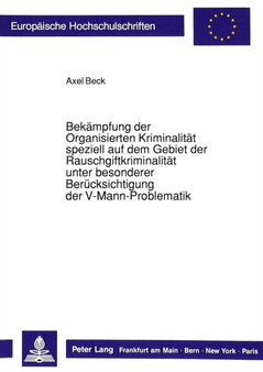 Bekaempfung Der Organisierten Kriminalitaet Speziell Auf Dem Gebiet Der Rauschgiftkriminalitaet Unter Besonderer Beruecksichtigung Der V-Mann-Problematik : 978