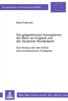Die geldpolitischen Konzeptionen der Bank von England und der Deutschen Bundesbank : Eine Analyse ueber den Einflu des monetaristischen Paradigmas