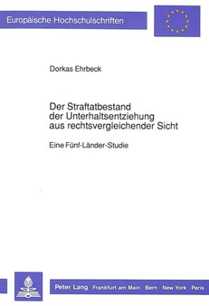 Der Straftatbestand Der Unterhaltsentziehung Aus Rechtsvergleichender Sicht : Eine Fuenf-Laender-Studie : 941