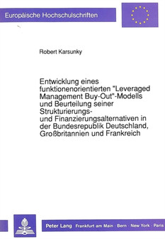 Entwicklung eines funktionenorientierten ??Leveraged Management Buy-Out??-Modells und Beurteilung seiner Strukturierungs- und Finanzierungsalternativen in der Bundesrepublik Deutschland, Grobritannien u