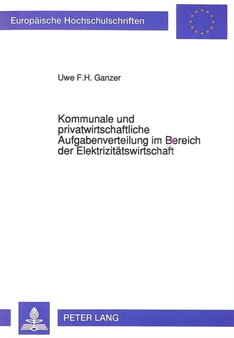 Kommunale und privatwirtschaftliche Aufgabenverteilung im Bereich der Elektrizitaetswirtschaft : - Unter besonderer Beruecksichtigung der Stromversorgung im laendlichen Raum -