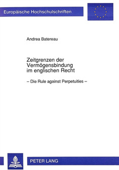 Zeitgrenzen der Vermoegensbindung im englischen Recht : Die ??Rule against Perpetuities??