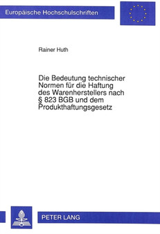 Die Bedeutung technischer Normen fuer die Haftung des Warenherstellers nach 823 BGB und dem Produkthaftungsgesetz
