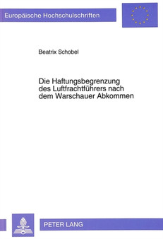 Die Haftungsbegrenzung des Luftfrachtfuehrers nach dem Warschauer Abkommen : Bestandsaufnahme und Ansaetze fuer eine Neuregelung