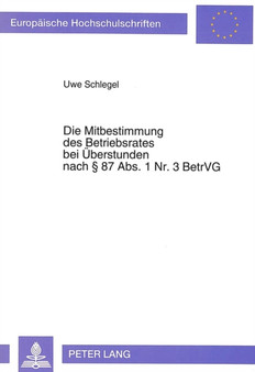 Die Mitbestimmung des Betriebsrates bei Ueberstunden nach 87 Abs. 1 Nr. 3 BetrVG
