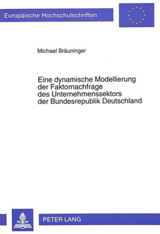 Eine dynamische Modellierung der Faktornachfrage des Unternehmenssektors der Bundesrepublik Deutschland : Eine empirische Analyse