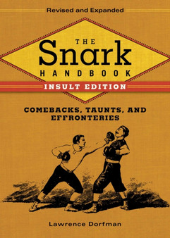 The Snark Handbook: Insult Edition : Comebacks, Taunts, and Effronteries by Lawrence Dorfman - Hardback