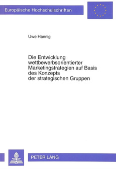 Die Entwicklung wettbewerbsorientierter Marketingstrategien auf Basis des Konzepts der strategischen Gruppen : Dargestellt am Beispiel der Hersteller von Hochleistungs-PCs und PC-Standardanwendungssof Die Entwicklung wettbewerbsorientierter Marketingstrategien auf Basis des Konzepts der strategischen Gruppen : Dargestellt am Beispiel der Hersteller von Hochleistungs-PCs und PC-Standardanwendungssof