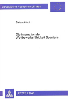 Die internationale Wettbewerbsfaehigkeit Spaniens : Die spanische Volkswirtschaft vor der Europaeischen - Wirtschafts- und Waehrungsunion