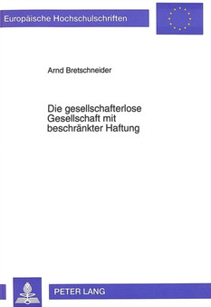 Die gesellschafterlose Gesellschaft mit beschraenkter Haftung : Regelungen und Gestaltungsmoeglichkeiten aus gesellschaftsrechtlicher, betriebswirtschaftlicher und steuerrechtlicher Sicht