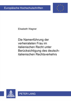 Die Namenfuehrung Der Verheirateten Frau Im Italienischen Recht Unter Beruecksichtigung Des Deutsch-Italienischen Rechtsverkehrs : 3574