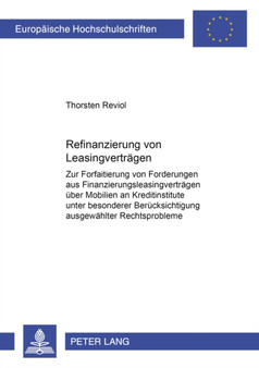 Refinanzierung Von Leasingvertraegen : Zur Forfaitierung Von Forderungen Aus Finanzierungsleasingvertraegen Ueber Mobilien an Kreditinstitute Unter Besonderer Beruecksichtigung Ausgewaehlter Rechtspro : 3654